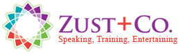 Zust+Co. Speaking, Training, Entertaining